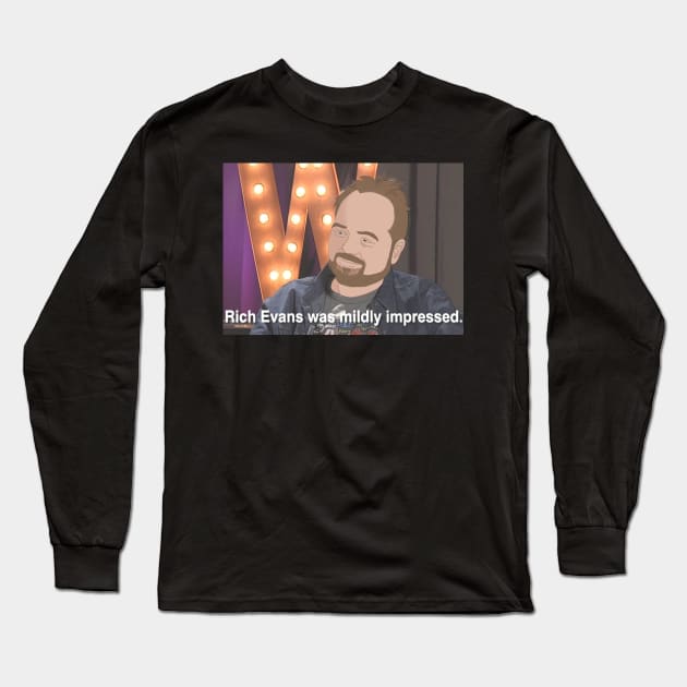 Rich Evans was Mildly Impressed Long Sleeve T-Shirt by TheReverendDude